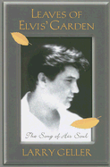 Leaves of Elvis' Garden: The Song of His Soul - Geller, Larry