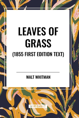 Leaves of Grass (1855 First Edition Text) - Whitman, Walt