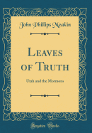 Leaves of Truth: Utah and the Mormons (Classic Reprint)