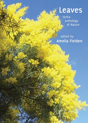 Leaves: tanka anthology of Nature - Fielden, Amelia (Editor)