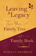 Leaving a Legacy: Turn Your Family Tree into a Family Book