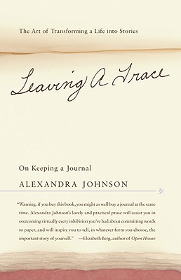Leaving a Trace: On Keeping a Journal - Johnson, Alexandra