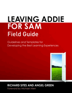 Leaving Addie for Sam Field Guide: Guidelines and Templates for Developing the Best Learning Experiences
