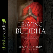 Leaving Buddha: A Tibetan Monk's Encounter with the Living God