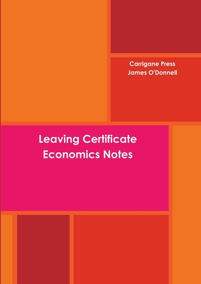 Leaving Certificate Economics Notes - O'Donnell, James