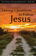 Leaving Christianity to Follow Jesus: Your Guide to the Sacred Revolution