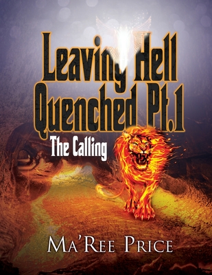 Leaving Hell Quenched: The Calling Pt. 1 - Price, Ma'ree, and Yhvh, and Shaddai, El (Foreword by)