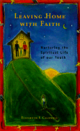 Leaving Home with Faith: Nurturing the Spiritual Life of Our Youth