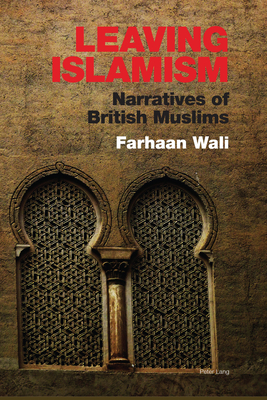 Leaving Islamism: Narratives of British Muslims - Wali, Farhaan