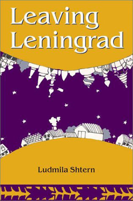Leaving Leningrad: The True Adventures of a Soviet Emigre - Shtern, Ludmila