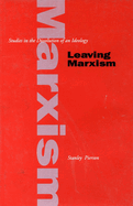 Leaving Marxism: Studies in the Dissolution of an Ideology