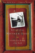 Leaving Mother Lake: A Girlhood at the Edge of the World - Namu, Yang Erche, and Mathieu, Christine