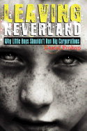 Leaving Neverland (Why Little Boys Shouldn't Run Big Corporations): Childhood is meant to a life stage not a lifestyle choice.