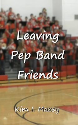 Leaving Pep Band Friends - Maxey, Kim I