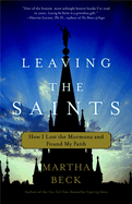 Leaving the Saints: How I Lost the Mormons and Found My Faith