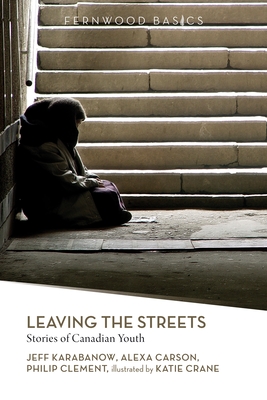 Leaving the Streets: Stories of Canadian Youth - Karabanow, Jeff, and Carson, Alexa, and Clement, Philip