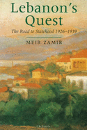 Lebanon's Quest: The Road to Statehood, 1926-39