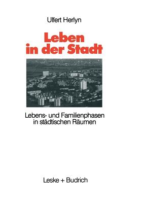 Leben in Der Stadt: Lebens- Und Familienphasen in Stadtischen Raumen - Herlyn, Ulfert