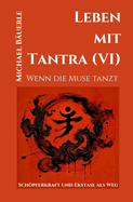 Leben mit Tantra (VI): Wenn die Muse tanzt - Schpferkraft und Ekstase als Weg
