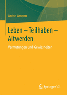 Leben - Teilhaben - Altwerden: Vermutungen Und Gewissheiten