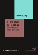 Leben Und Bedeutung: Die Verkrperte PRAXIS Des Geistes