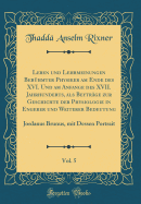 Leben Und Lehrmeinungen Berhmter Physiker Am Ende Des XVI. Und Am Anfange Des XVII. Jahrhunderts, ALS Beytrge Zur Geschichte Der Physiologie in Engerer Und Weiterer Bedeutung, Vol. 5: Jordanus Brunus, Mit Dessen Portrait (Classic Reprint)