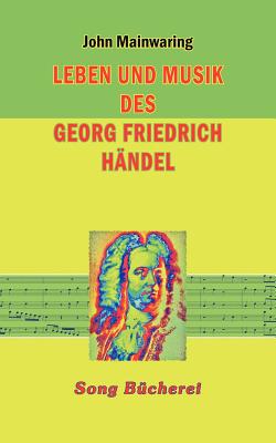 Leben und Musik des Georg Friedrich H?ndel - Mainwaring, John