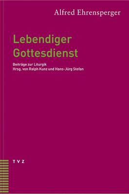 Lebendiger Gottesdienst: Beitrage Zur Liturgik - Ehrensperger, Alfred