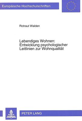 Lebendiges Wohnen: Entwicklung Psychologischer Leitlinien Zur Wohnqualitaet: Aneignungshandlungen in Wohnumwelten Aus Der Sicht Von Architekten, Bewohnerinnen Und Bewohnern - Walden, Rotraut