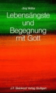 Lebensngste und Begegnung mit Gott - Mller, Jrg