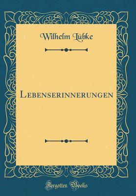 Lebenserinnerungen (Classic Reprint) - Lubke, Wilhelm, Dr.