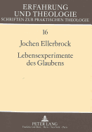 Lebensexperimente Des Glaubens: Eine Empirische Untersuchung Zu Entwicklung Und Gegenwaertigem Erleben Von Religiositaet