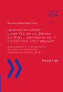 Lebensgeschichten junger Frauen und M?nner mit Migrationshintergrund in Deutschland und Frankreich: Interkulturelle Analysen eines deutsch-franzsischen Jugendforschungsprojekts