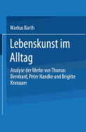 Lebenskunst Im Alltag: Analyse Der Werke Von Peter Handke, Thomas Bernhard Und Brigitte Kronauer