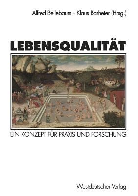 Lebensqualitt: Ein Konzept fr Praxis und Forschung - Bellebaum, Alfred (Editor), and Barheier, Klaus (Editor)