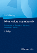 Lebensversicherungsmathematik: Basiswissen zur Technik der deutschen Lebensversicherung