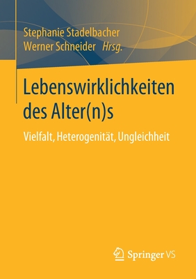 Lebenswirklichkeiten Des Alter(n)S: Vielfalt, Heterogenit?t, Ungleichheit - Stadelbacher, Stephanie (Editor), and Schneider, Werner (Editor)