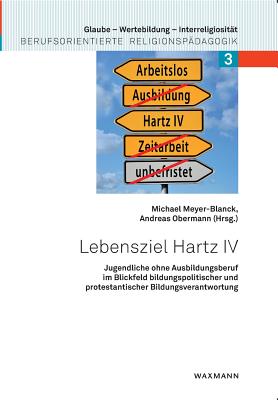 Lebensziel Hartz IV: Jugendliche ohne Ausbildungsberuf im Blickfeld bildungspolitischer und protestantischer Bildungsverantwortung - Meyer-Blanck, Michael (Editor), and Obermann, Andreas (Editor)