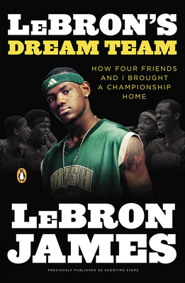 Lebron's Dream Team: How Five Friends Made History - James, Lebron, and Bissinger, Buzz