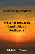Lecciones Aprendidas: Historias Breves de Continuidad y Resiliencia