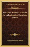 Lecciones Sobre La Historia de La Legislacion Castellana (1836)