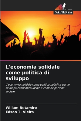 L'economia solidale come politica di sviluppo - Retamiro, Wiliam, and T Vieira, Edson