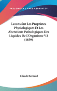 Lecons Sur Les Proprietes Physiologiques Et Les Alterations Pathologiques Des Liquides De L'Organisme V2 (1859)