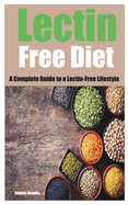 Lectin Free Diet: A Complete Guide to a Lectin-Free Lifestyle