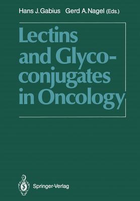 Lectins and Glycoconjugates in Oncology - Gabius, Hans-Joachim (Editor), and Nagel, Gerd A (Editor)