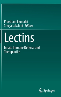 Lectins: Innate immune defense and Therapeutics - Elumalai, Preetham (Editor), and Lakshmi, Sreeja (Editor)