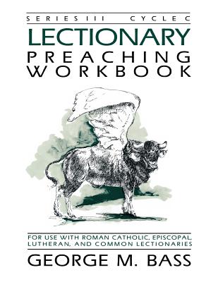 Lectionary Preaching Workbook, Series III, Cycle C - Bass, George M