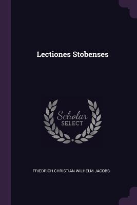 Lectiones Stobenses - Friedrich Christian Wilhelm Jacobs (Creator)