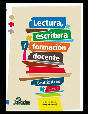 Lectura, escritura y formaci?n docente: Reflexiones y debates - Chamudis, Claudia, and D?az, Marcelo, and Roth, Annie