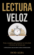Lectura Veloz: Gu?a completa para mejorar tu velocidad y t?cnicas de lectura por (La ltima gu?a paso a paso para acelerar la lectura y las t?cnicas sencillas)